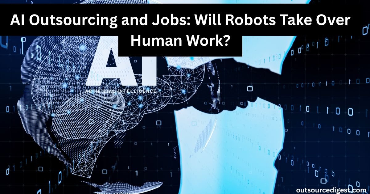 AI Outsourcing and Jobs: Will Robots Take Over Human Work?