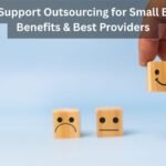 Customer Support Outsourcing for Small Businesses: Benefits & Best Providers