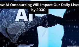 Top Predictions: How AI Outsourcing Will Impact Our Daily Lives by 2030