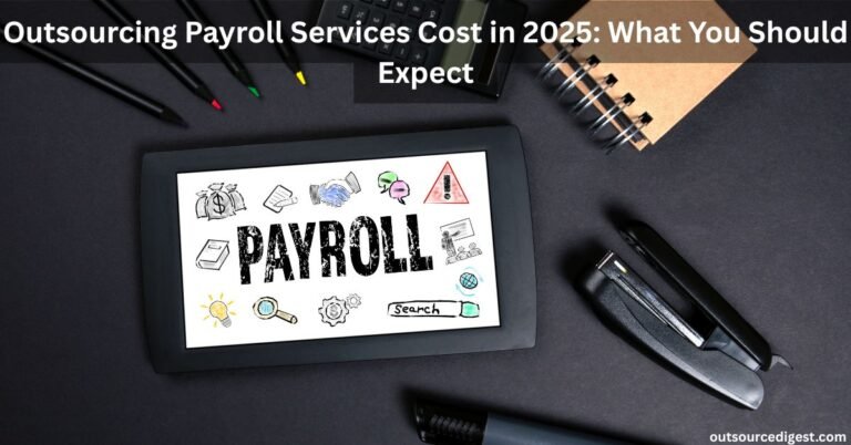 Read more about the article Outsourcing Payroll Services Cost in 2025: What You Should Expect