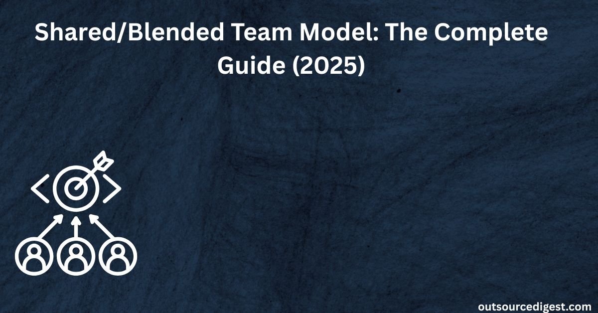 Shared or Blended Team Model The Complete Guide 2025