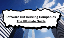Software Outsourcing Companies: The Ultimate Guide