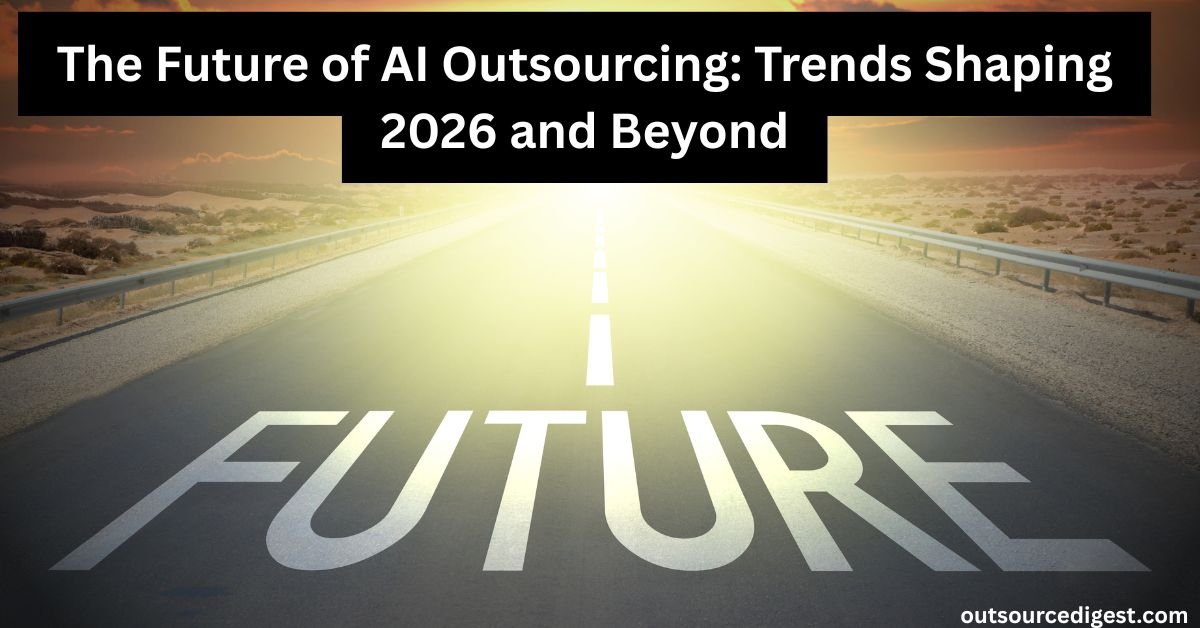 The Future of AI Outsourcing: Trends Shaping 2026 and Beyond