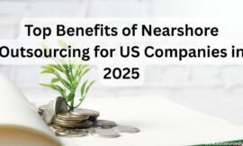 Top Benefits of Nearshore Outsourcing for US Companies in 2025