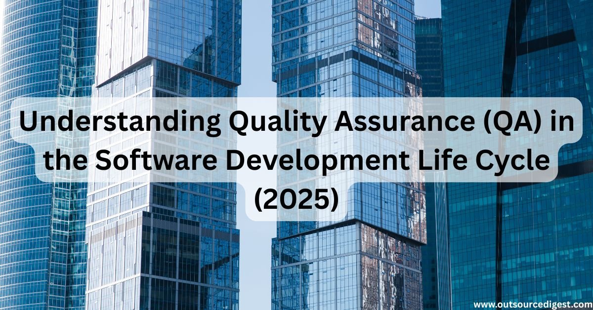 Understanding Quality Assurance (QA) in the Software Development Life Cycle (2025)